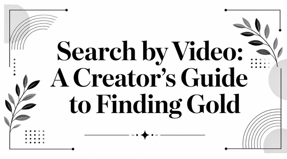 Search by Video: A Creator's Guide to Finding Gold
